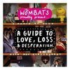 The Wombats: A guide to love, loss and desperation The Wombats: A guide to love, loss and desperation